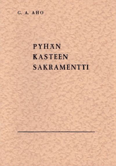 Pyhän kasteen sakramentti, G. A. Aho, Suomen Tunnustuksellinen Luterilainen Kirkko