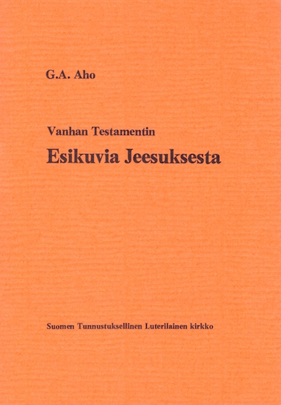 Vanhan testamentin esikuvia Jeesuksesta, G. A. Aho, Suomen Tunnustuksellinen Luterilainen Kirkko
